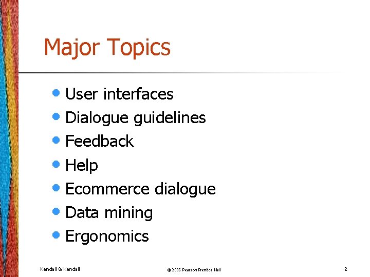 Major Topics • User interfaces • Dialogue guidelines • Feedback • Help • Ecommerce