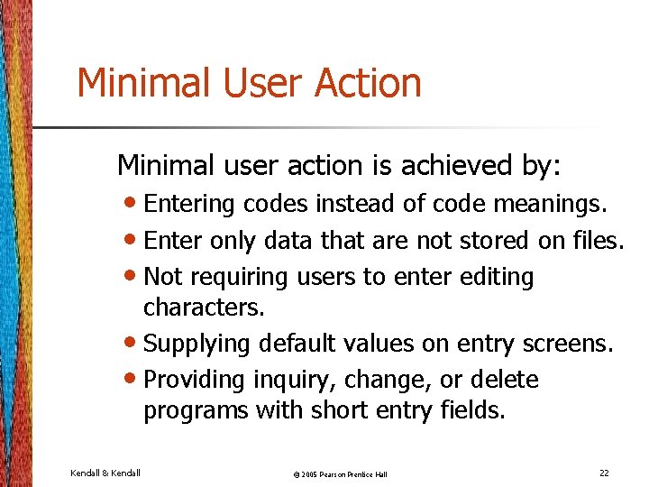 Minimal User Action Minimal user action is achieved by: • Entering codes instead of