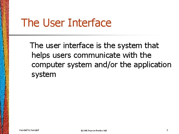 The User Interface The user interface is the system that helps users communicate with