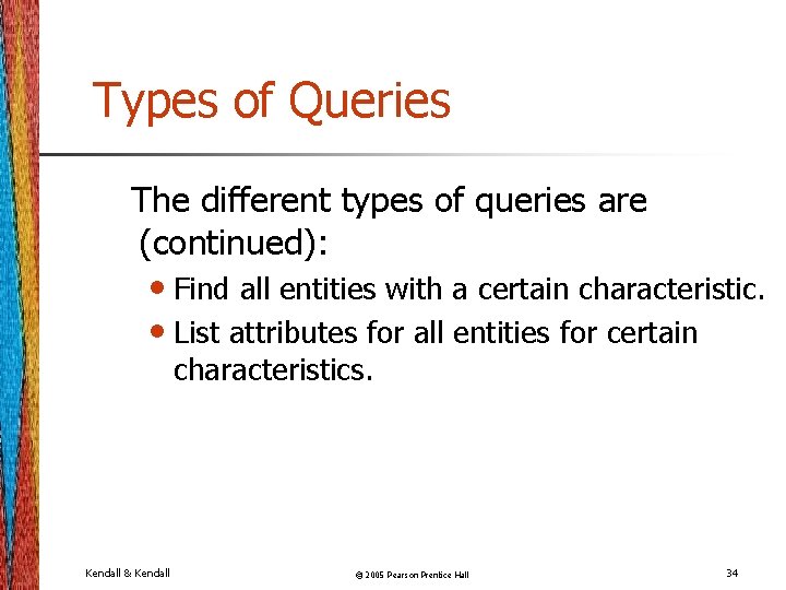 Types of Queries The different types of queries are (continued): • Find all entities