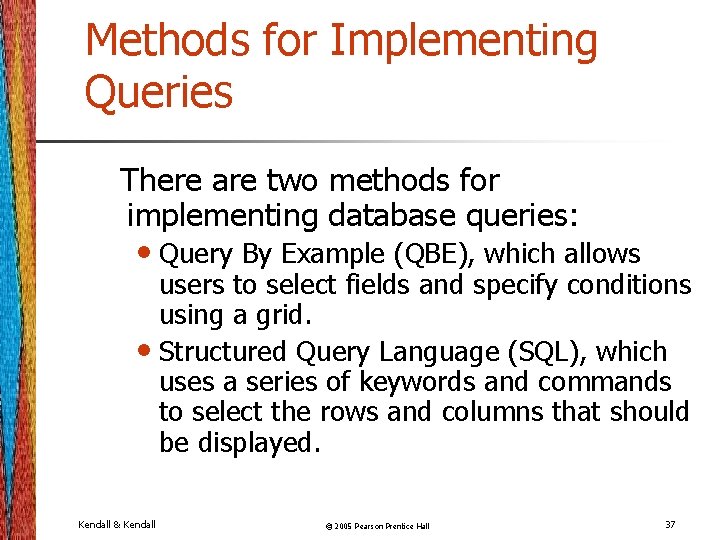 Methods for Implementing Queries There are two methods for implementing database queries: • Query