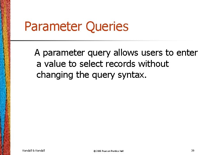 Parameter Queries A parameter query allows users to enter a value to select records