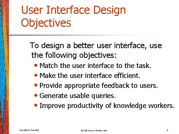 User Interface Design Objectives To design a better user interface, use the following objectives: