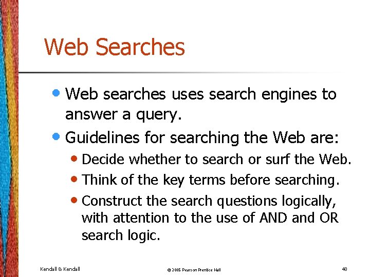 Web Searches • Web searches uses search engines to answer a query. • Guidelines