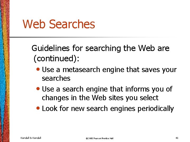 Web Searches Guidelines for searching the Web are (continued): • Use a metasearch engine