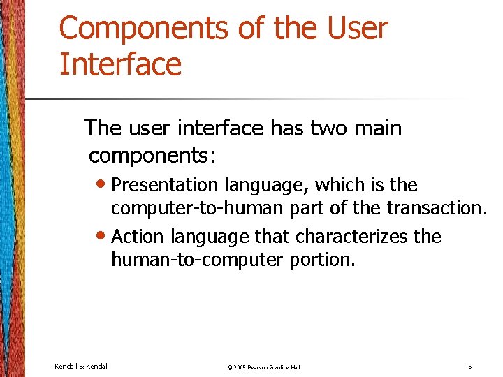 Components of the User Interface The user interface has two main components: • Presentation