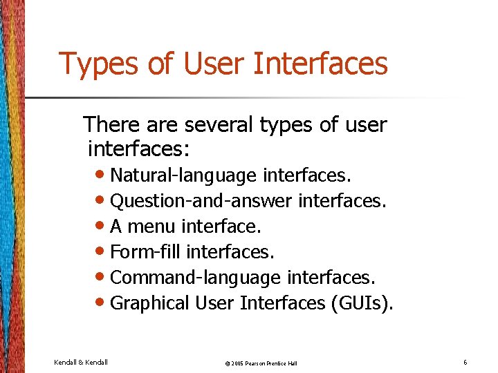 Types of User Interfaces There are several types of user interfaces: • Natural-language interfaces.