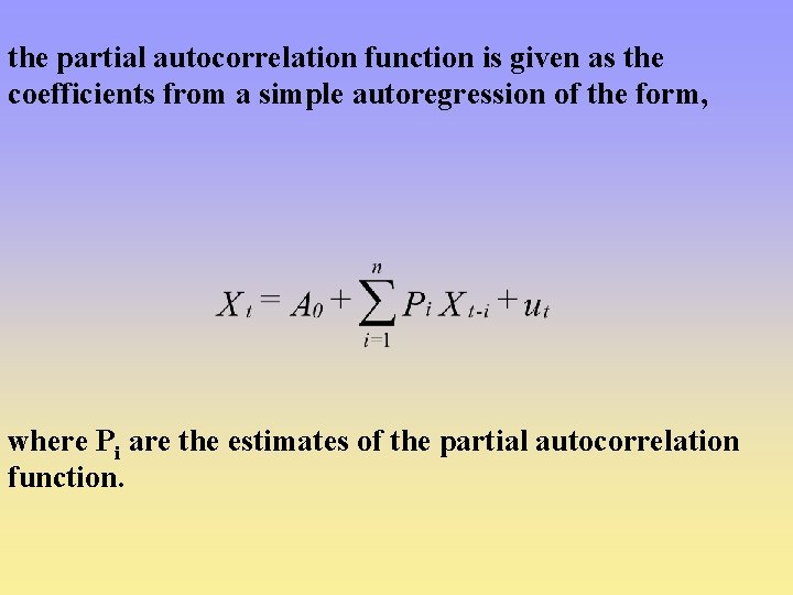 the partial autocorrelation function is given as the coefficients from a simple autoregression of
