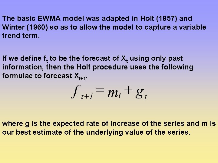 The basic EWMA model was adapted in Holt (1957) and Winter (1960) so as