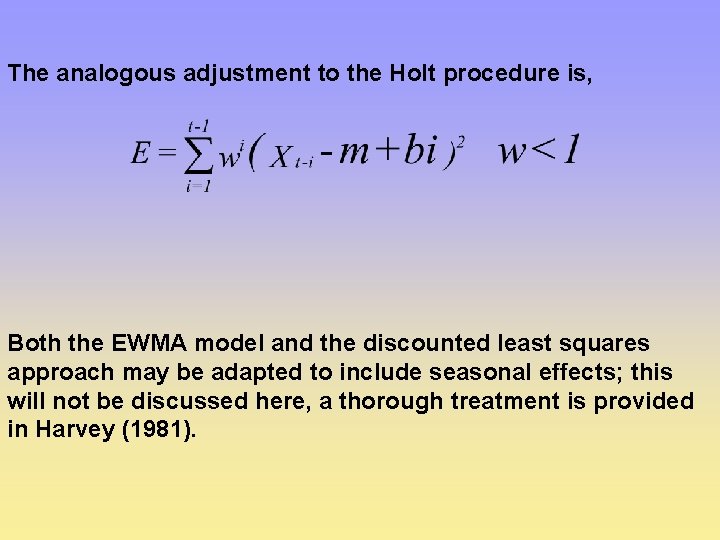 The analogous adjustment to the Holt procedure is, Both the EWMA model and the