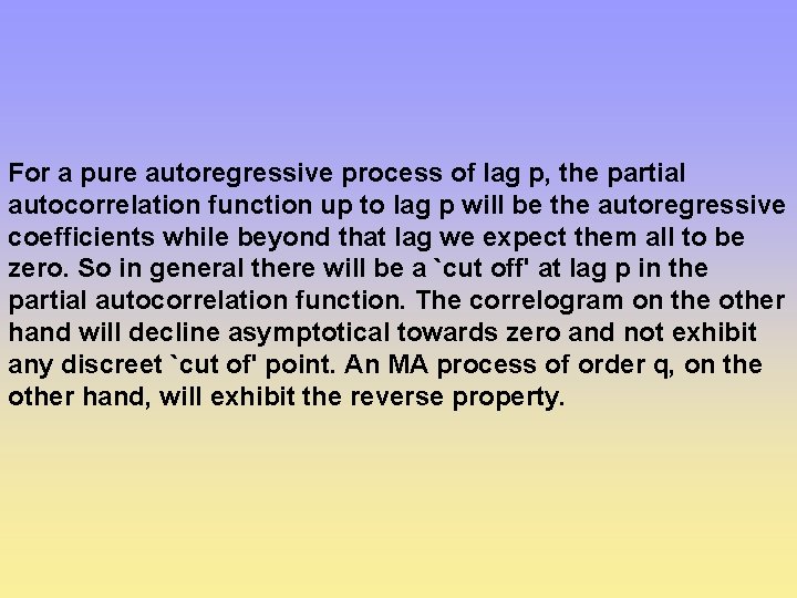 For a pure autoregressive process of lag p, the partial autocorrelation function up to