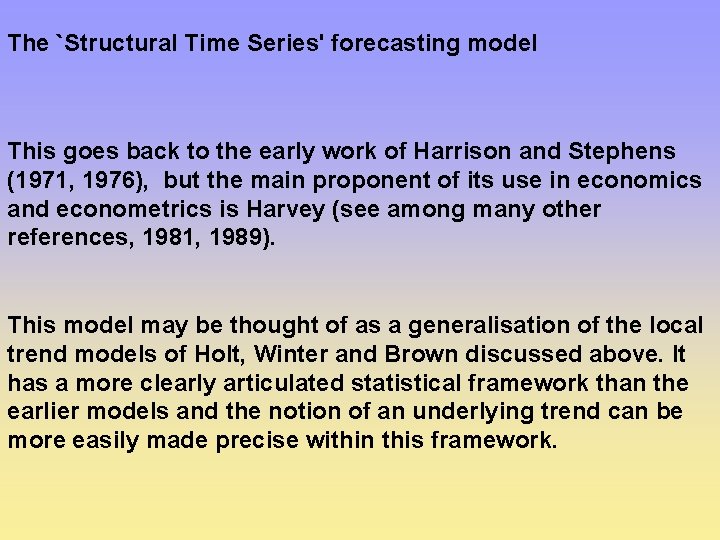 The `Structural Time Series' forecasting model This goes back to the early work of