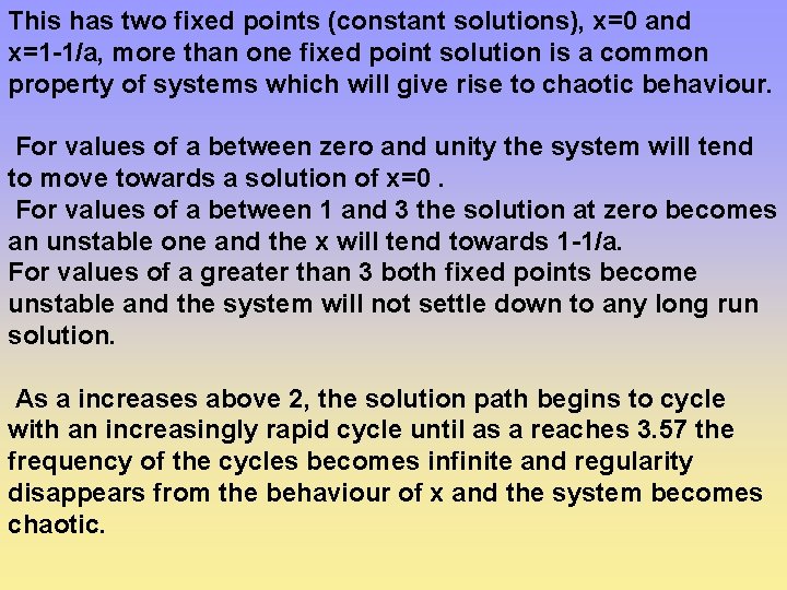 This has two fixed points (constant solutions), x=0 and x=1 -1/a, more than one