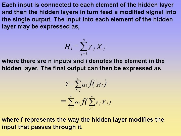 Each input is connected to each element of the hidden layer and then the