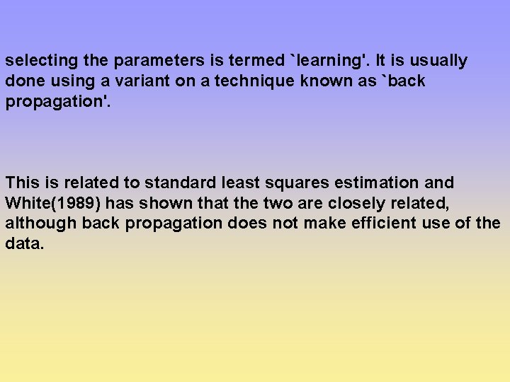 selecting the parameters is termed `learning'. It is usually done using a variant on