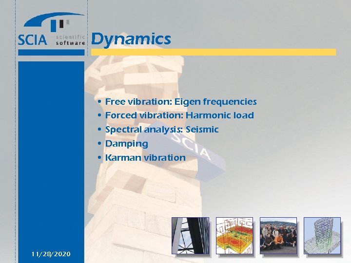 Dynamics • Free vibration: Eigen frequencies • Forced vibration: Harmonic load • Spectral analysis: