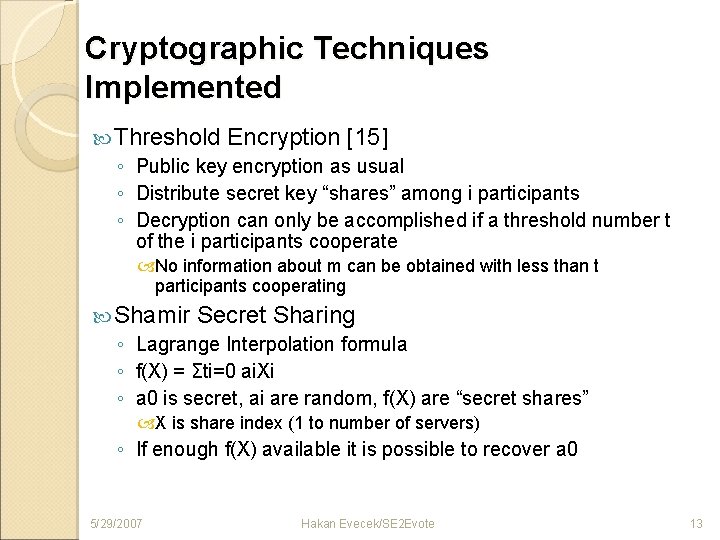 Cryptographic Techniques Implemented Threshold Encryption [15] ◦ Public key encryption as usual ◦ Distribute