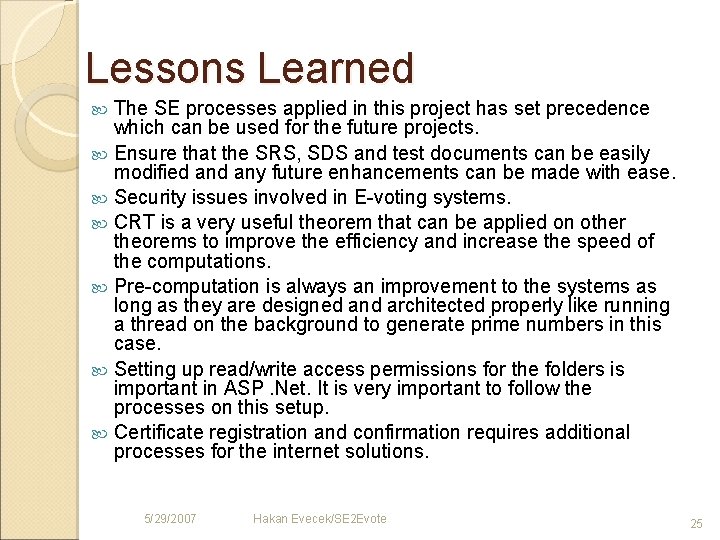 Lessons Learned The SE processes applied in this project has set precedence which can