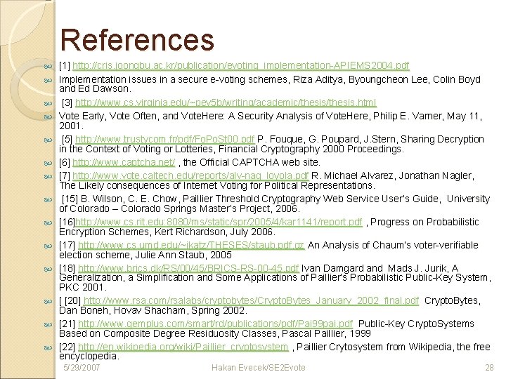 References [1] http: //cris. joongbu. ac. kr/publication/evoting_implementation-APIEMS 2004. pdf Implementation issues in a secure