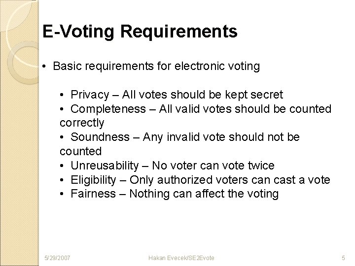 E-Voting Requirements • Basic requirements for electronic voting • Privacy – All votes should