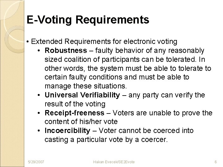 E-Voting Requirements • Extended Requirements for electronic voting • Robustness – faulty behavior of