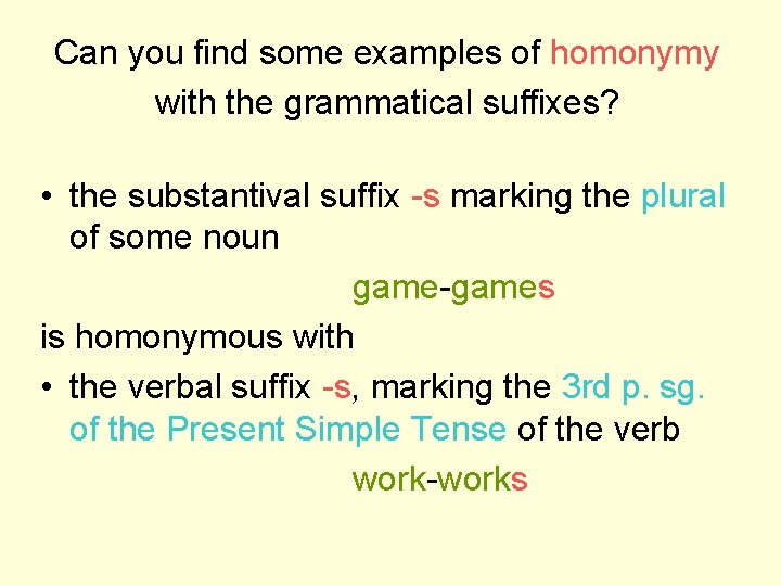 Can you find some examples of homonymy with the grammatical suffixes? • the substantival