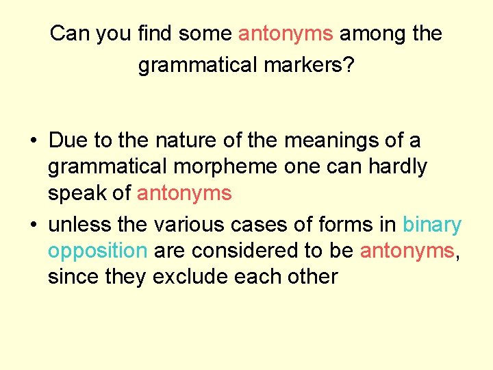 Can you find some antonyms among the grammatical markers? • Due to the nature