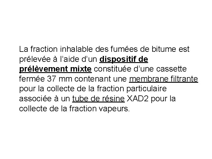 La fraction inhalable des fumées de bitume est prélevée à l’aide d’un dispositif de