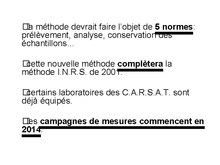 � la méthode devrait faire l’objet de 5 normes: prélèvement, analyse, conservation des échantillons…