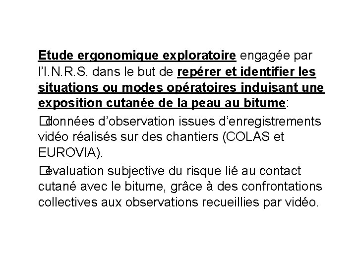 Etude ergonomique exploratoire engagée par l’I. N. R. S. dans le but de repérer