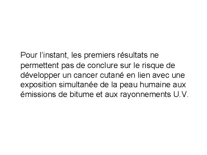 Pour l’instant, les premiers résultats ne permettent pas de conclure sur le risque de