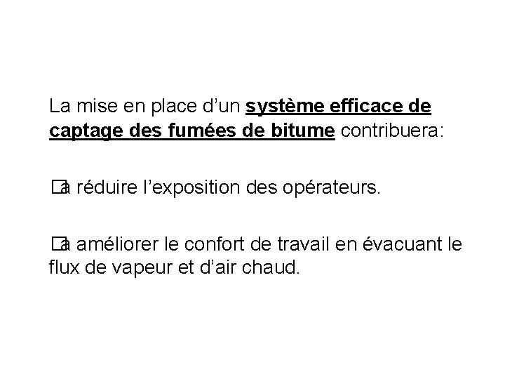 La mise en place d’un système efficace de captage des fumées de bitume contribuera: