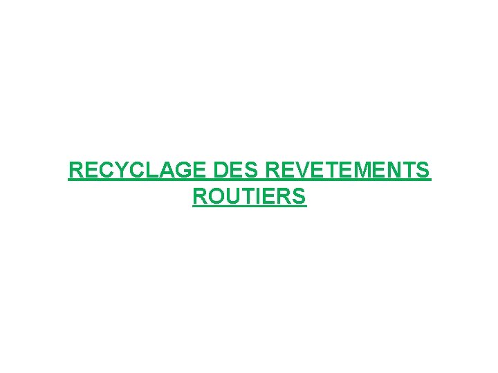 RECYCLAGE DES REVETEMENTS ROUTIERS 