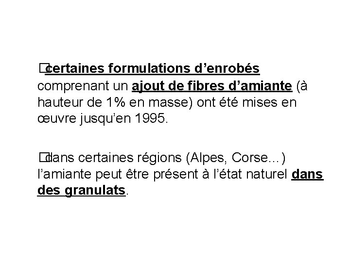 � certaines formulations d’enrobés comprenant un ajout de fibres d’amiante (à hauteur de 1%