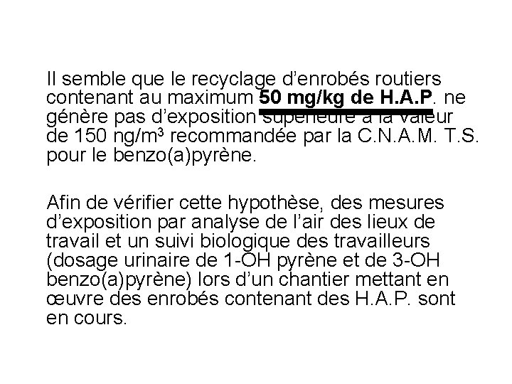 Il semble que le recyclage d’enrobés routiers contenant au maximum 50 mg/kg de H.