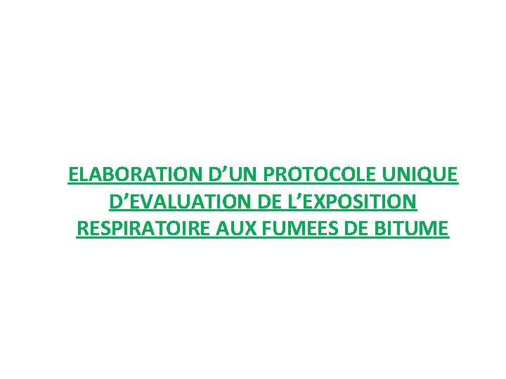 ELABORATION D’UN PROTOCOLE UNIQUE D’EVALUATION DE L’EXPOSITION RESPIRATOIRE AUX FUMEES DE BITUME 