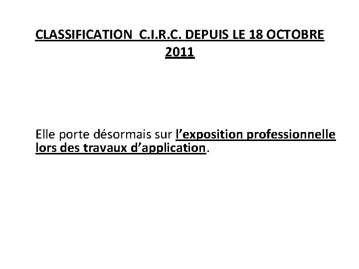 CLASSIFICATION C. I. R. C. DEPUIS LE 18 OCTOBRE 2011 Elle porte désormais sur