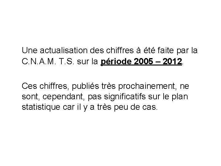 Une actualisation des chiffres à été faite par la C. N. A. M. T.