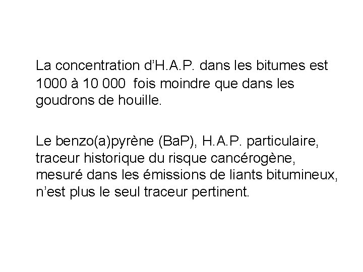 La concentration d’H. A. P. dans les bitumes est 1000 à 10 000 fois