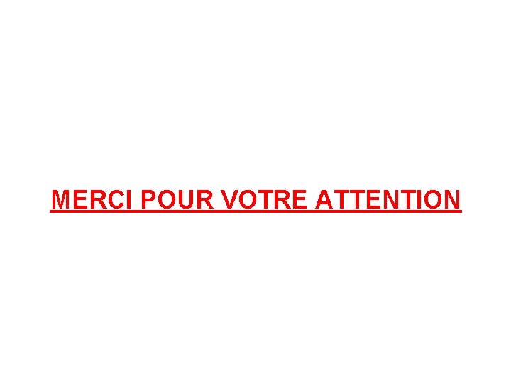 MERCI POUR VOTRE ATTENTION 