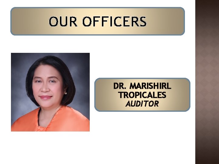 OUR OFFICERS DR. MARISHIRL TROPICALES AUDITOR OUR OFFICERS DR. MARISHIRL TROPICALES AUDITOR