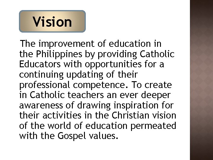 Vision The improvement of education in the Philippines by providing Catholic Educators with opportunities Vision The improvement of education in the Philippines by providing Catholic Educators with opportunities
