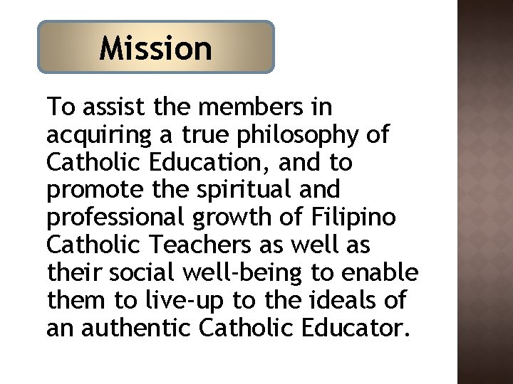Mission To assist the members in acquiring a true philosophy of Catholic Education, and Mission To assist the members in acquiring a true philosophy of Catholic Education, and
