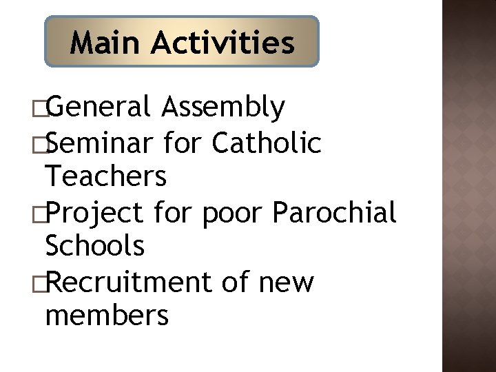 Main Activities �General Assembly �Seminar for Catholic Teachers �Project for poor Parochial Schools �Recruitment Main Activities �General Assembly �Seminar for Catholic Teachers �Project for poor Parochial Schools �Recruitment