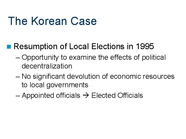 The Korean Case n Resumption of Local Elections in 1995 – Opportunity to examine