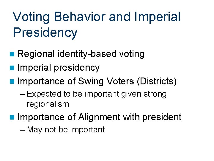Voting Behavior and Imperial Presidency n Regional identity-based voting n Imperial presidency n Importance