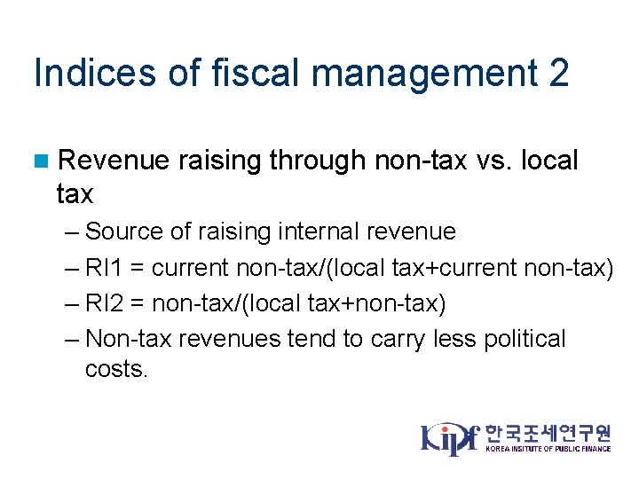 Indices of fiscal management 2 n Revenue raising through non-tax vs. local tax –