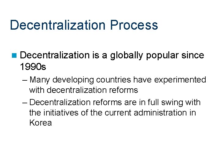 Decentralization Process n Decentralization is a globally popular since 1990 s – Many developing