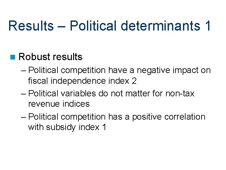 Results – Political determinants 1 n Robust results – Political competition have a negative