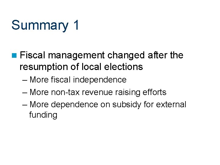 Summary 1 n Fiscal management changed after the resumption of local elections – More